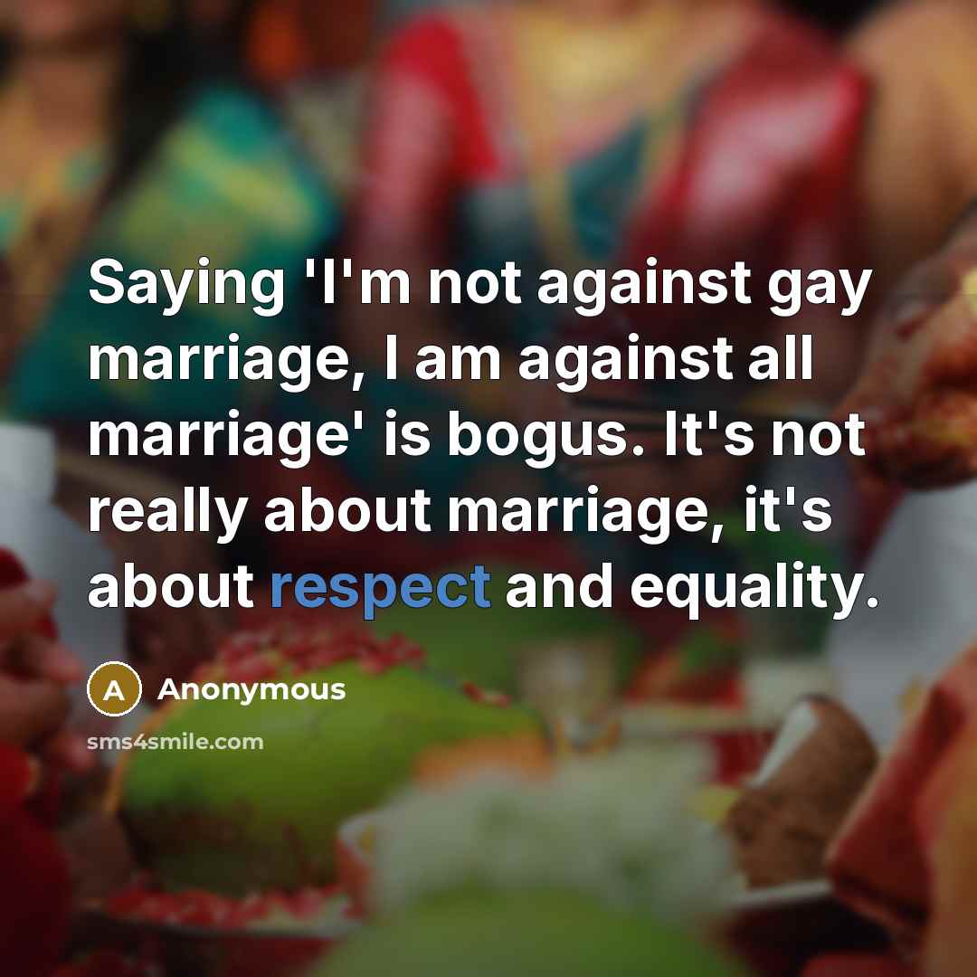 “Saying 'I'm not against gay marriage, I am against all…” quote by Anonymous