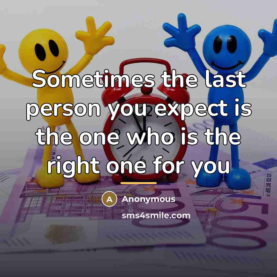 “Sometimes the last person you expect is the one who…” quote by Anonymous