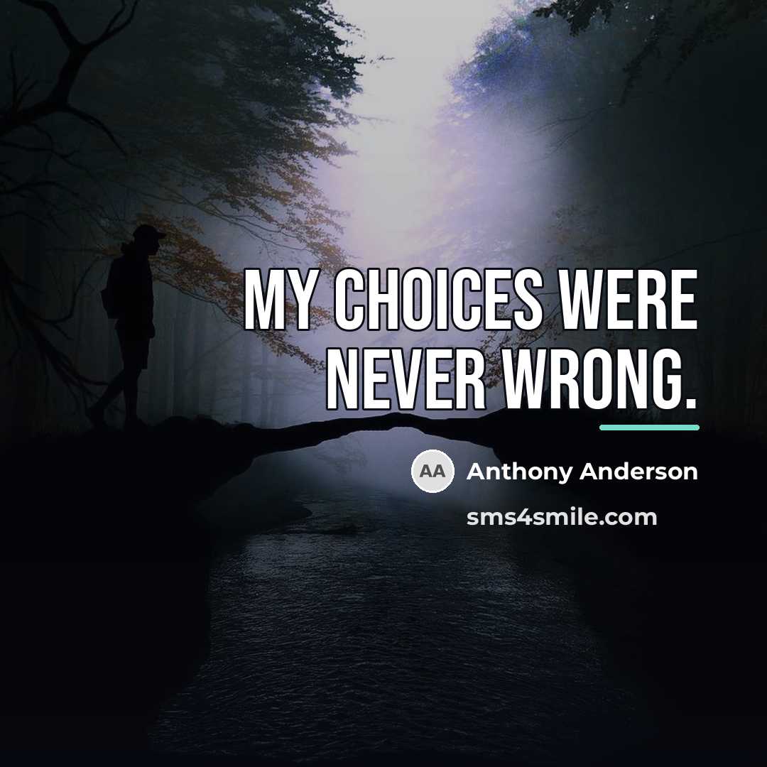“My choices were never wrong.…” quote by Anthony Anderson