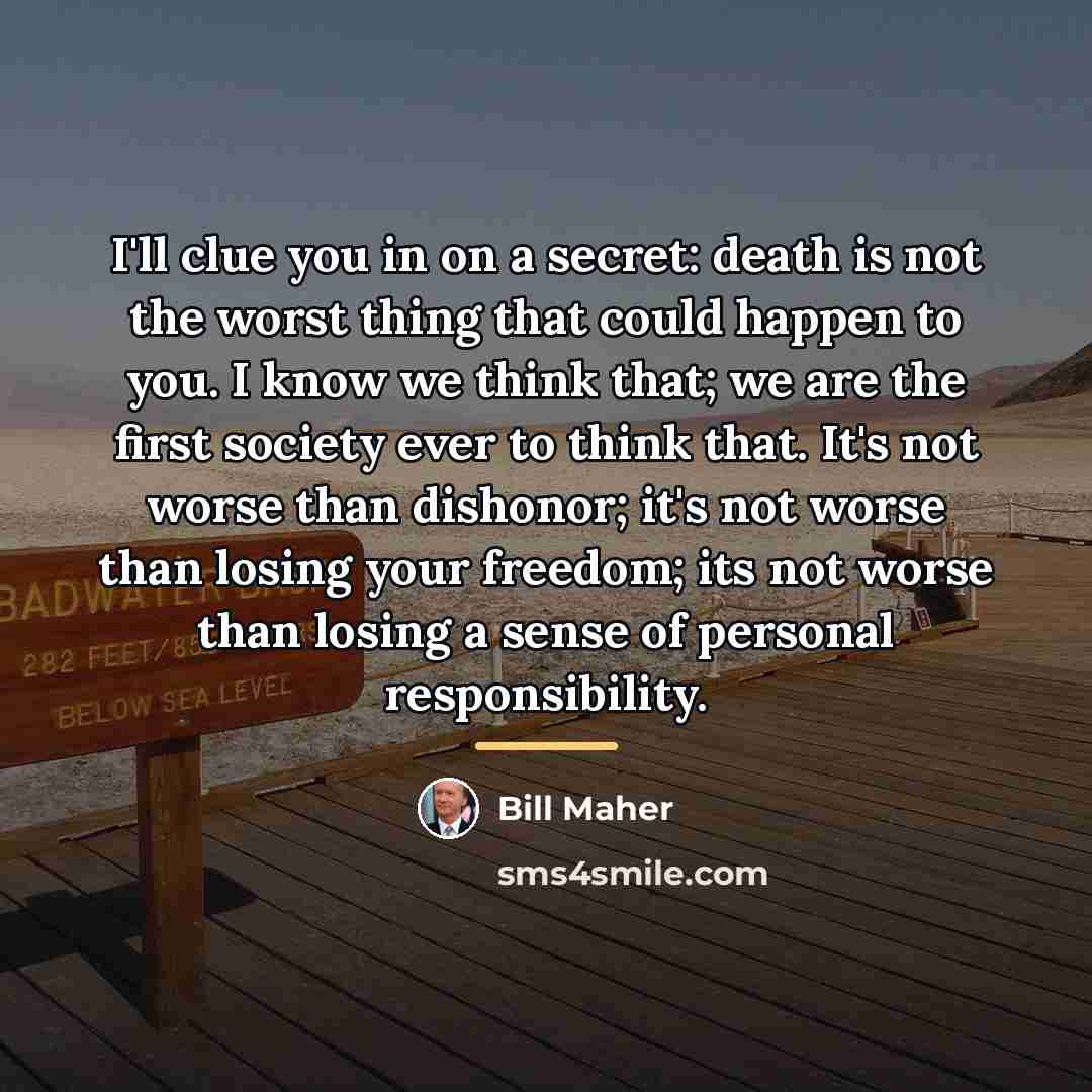 “I'll clue you in on a secret: death is not…” quote by Bill Maher