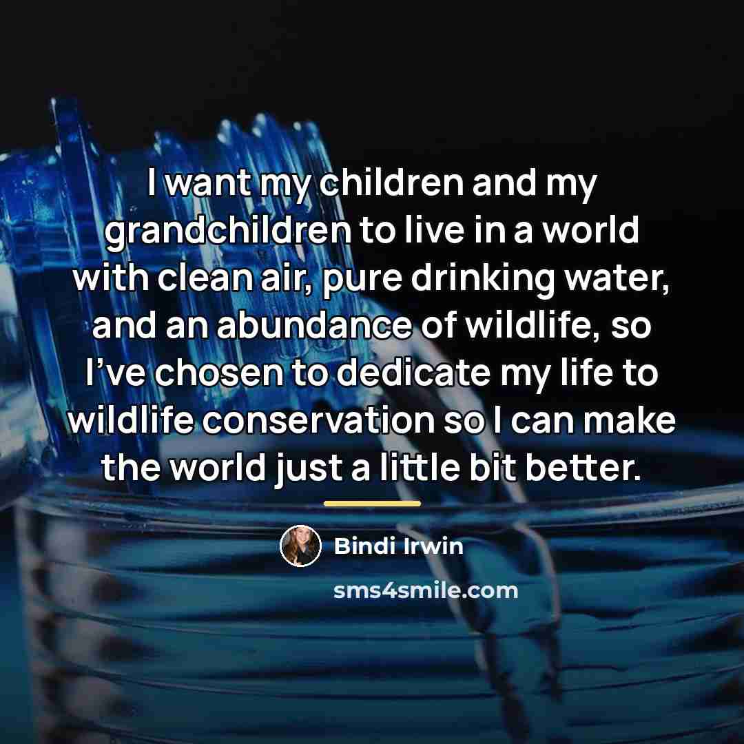“I want my children and my grandchildren to live in…” quote by Bindi Irwin