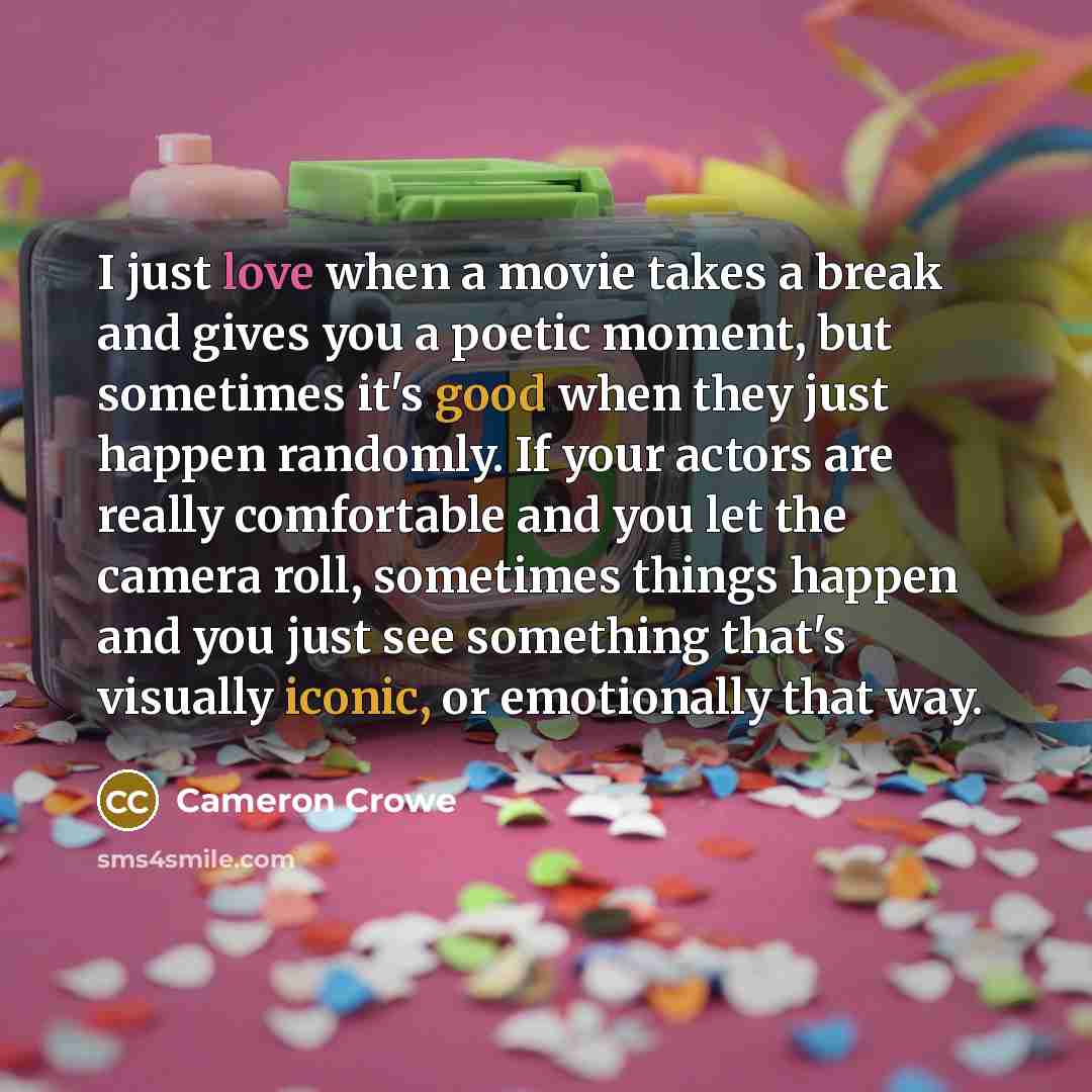 “I just love when a movie takes a break and…” quote by Cameron Crowe