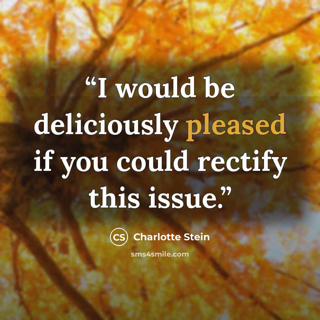 “I would be deliciously pleased if you could rectify this issue.” quote by Charlotte Stein