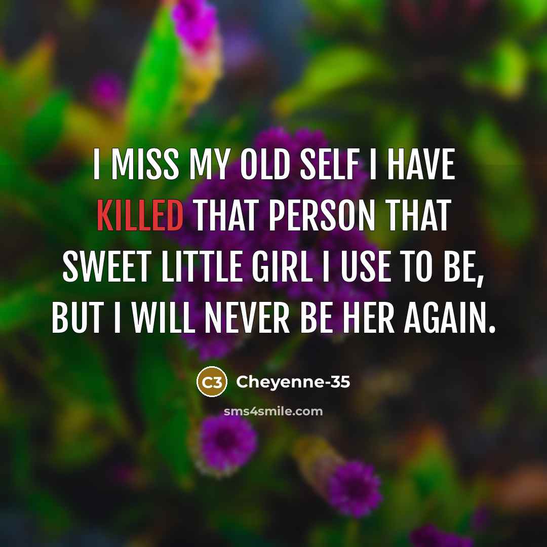 “I miss my old self I have killed that person…” quote by Cheyenne-35