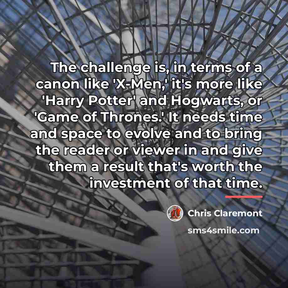 “The challenge is, in terms of a canon like 'X-Men,'…” quote by Chris Claremont