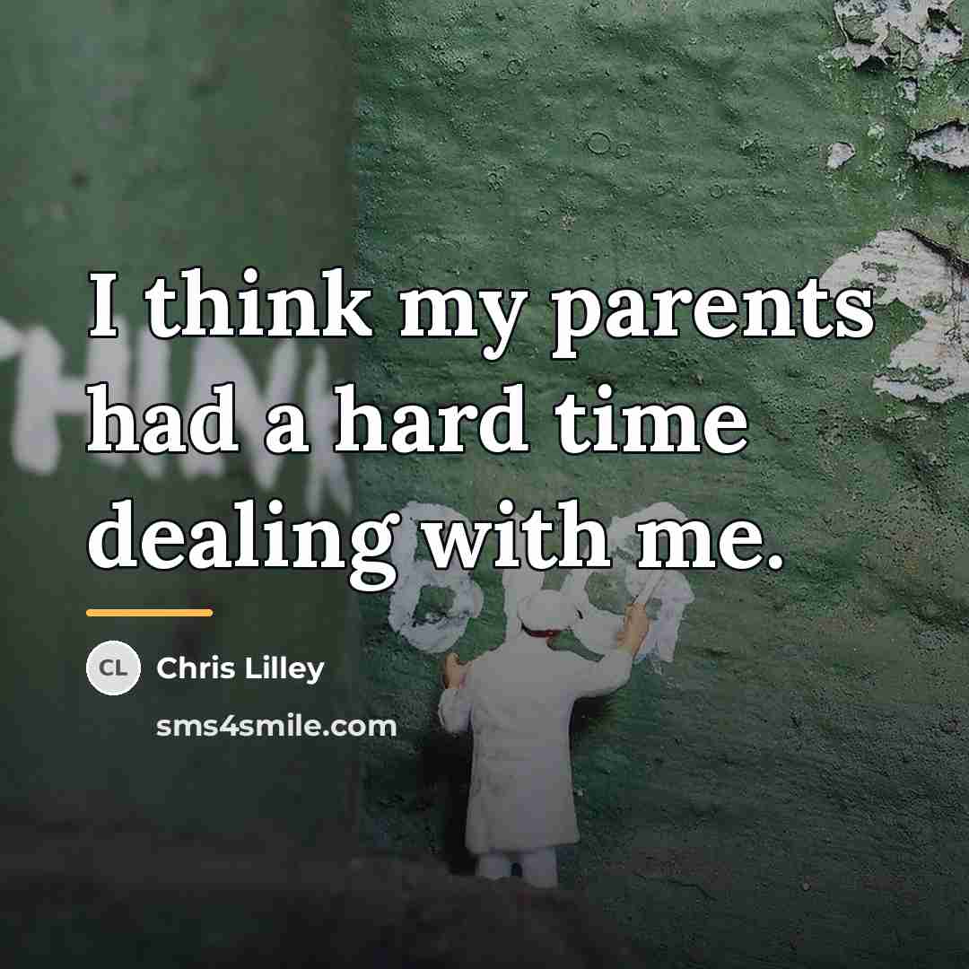 “I think my parents had a hard time dealing with…” quote by Chris Lilley