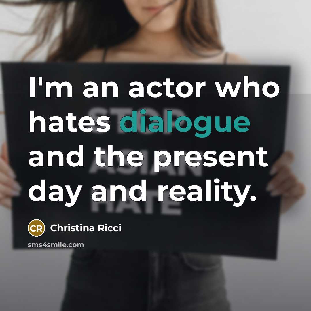 “I'm an actor who hates dialogue and the present day…” quote by Christina Ricci
