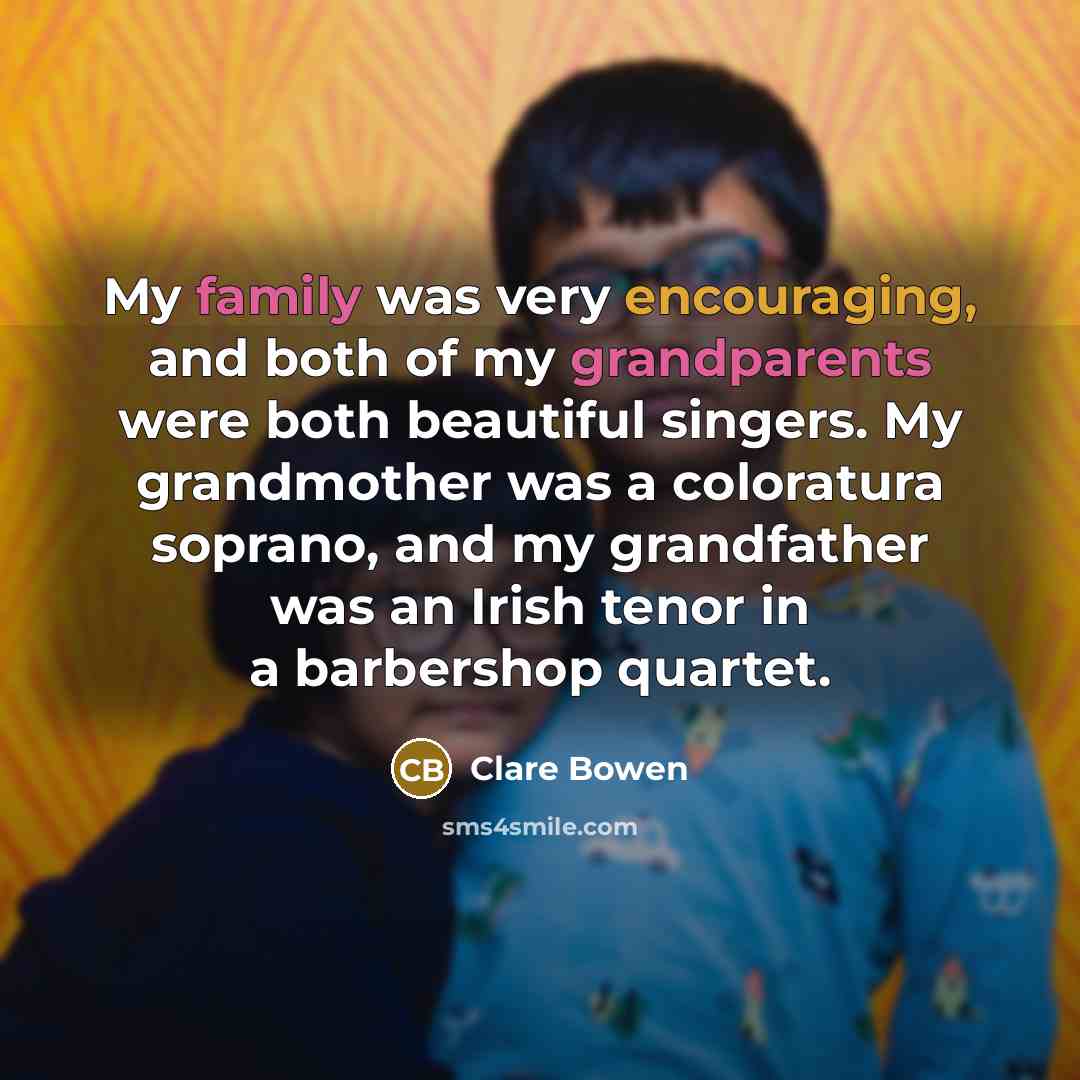 “My family was very encouraging, and both of my grandparents…” quote by Clare Bowen