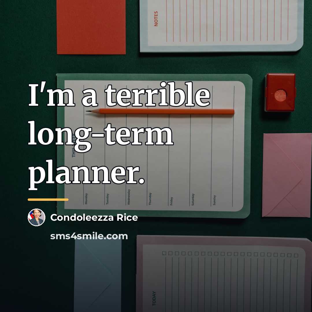 “I'm a terrible long-term planner.…” quote by Condoleezza Rice