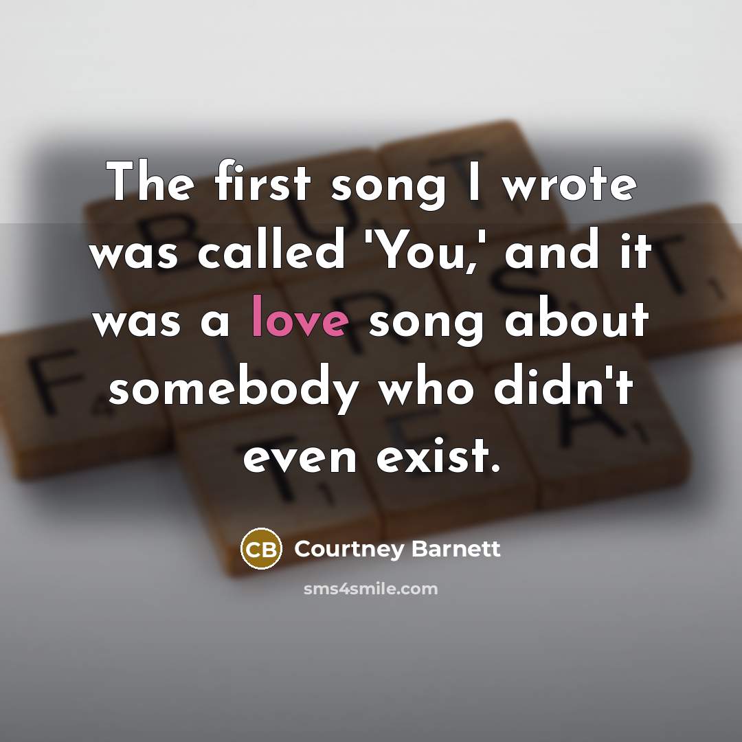 “The first song I wrote was called 'You,' and it…” quote by Courtney Barnett