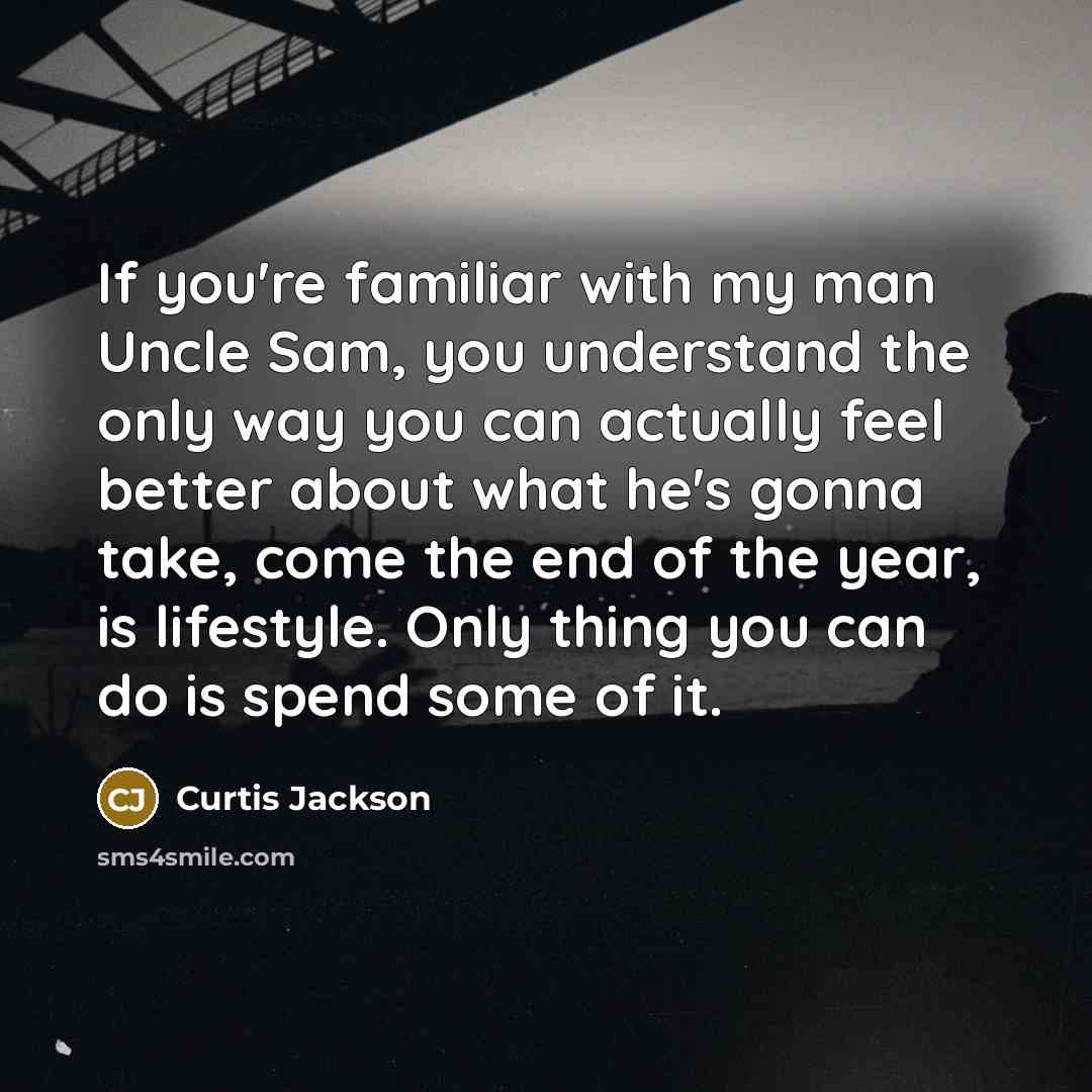 “If you're familiar with my man Uncle Sam, you understand…” quote by Curtis Jackson