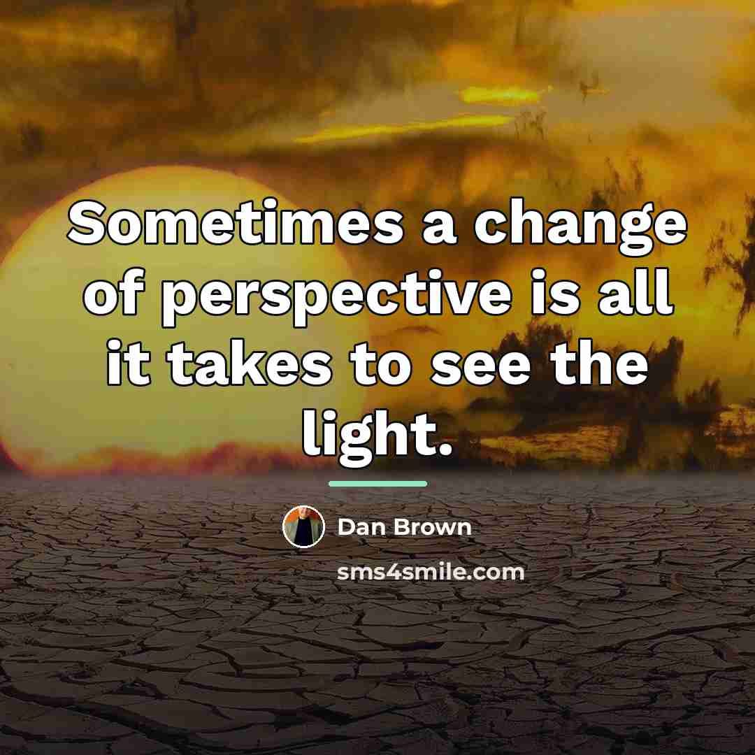“Sometimes a change of perspective is all it takes to…” quote by Dan Brown