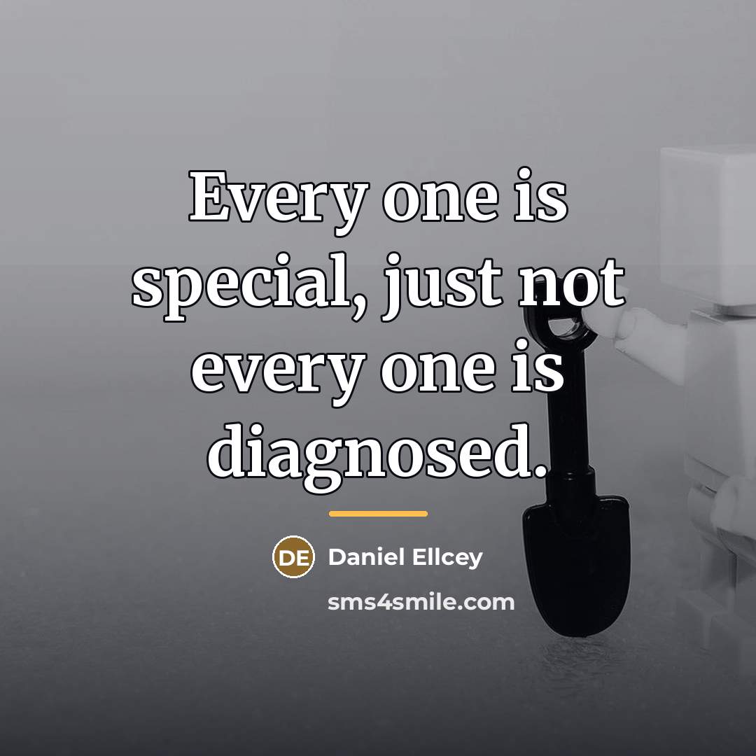 “Every one is special, just not every one is diagnosed.…” quote by Daniel Ellcey