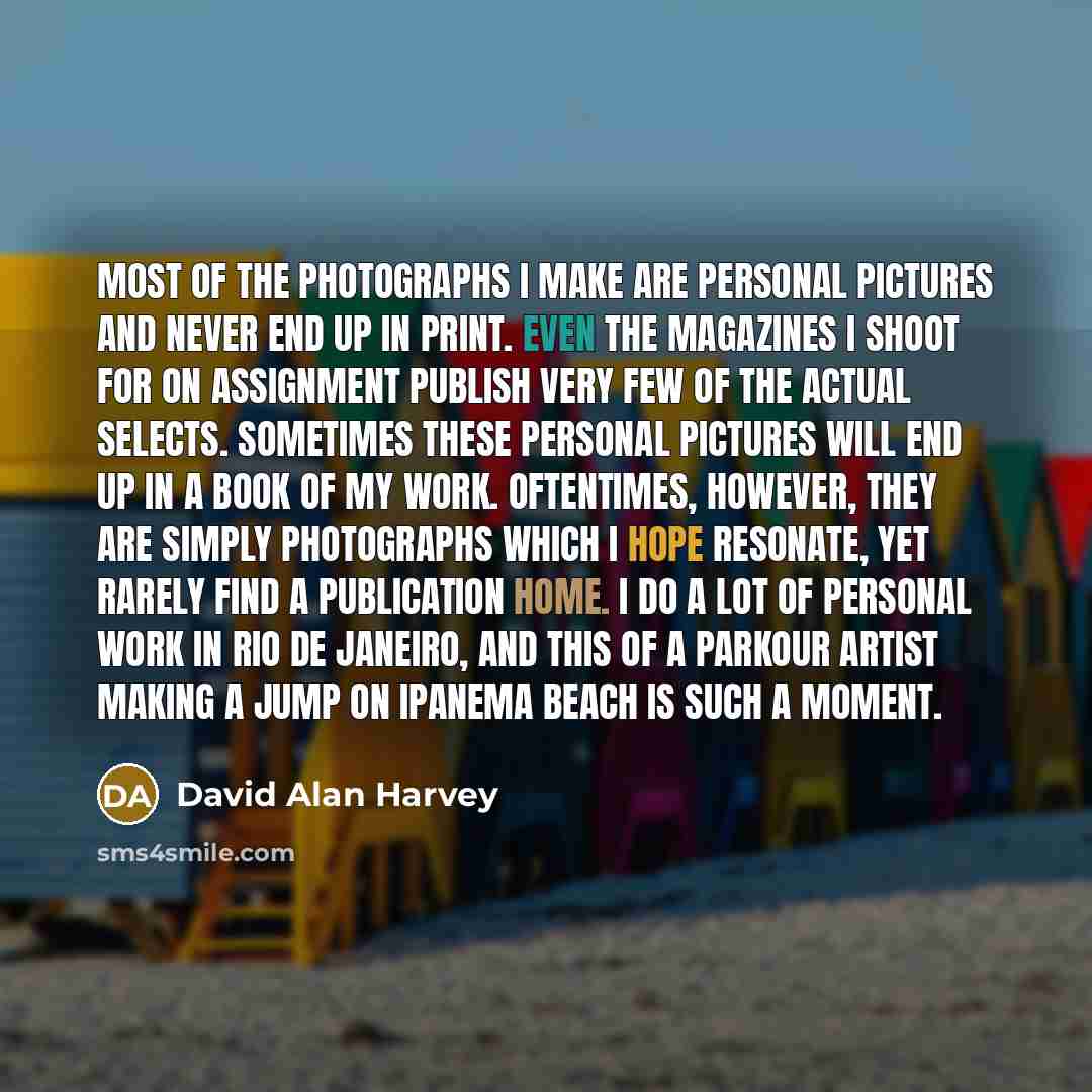 “Most of the photographs I make are personal pictures and…” quote by David Alan Harvey
