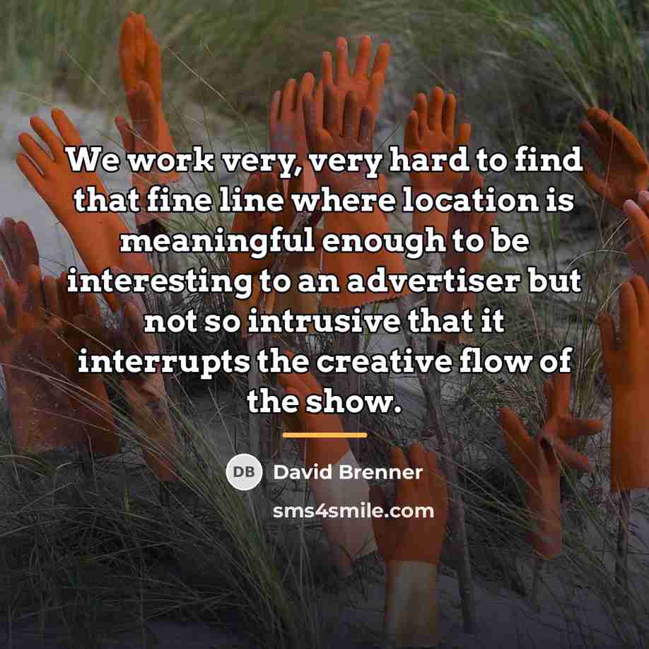 “We work very, very hard to find that fine line…” quote by David Brenner