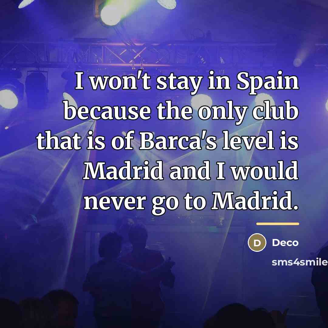 “I won't stay in Spain because the only club that…” quote by Deco