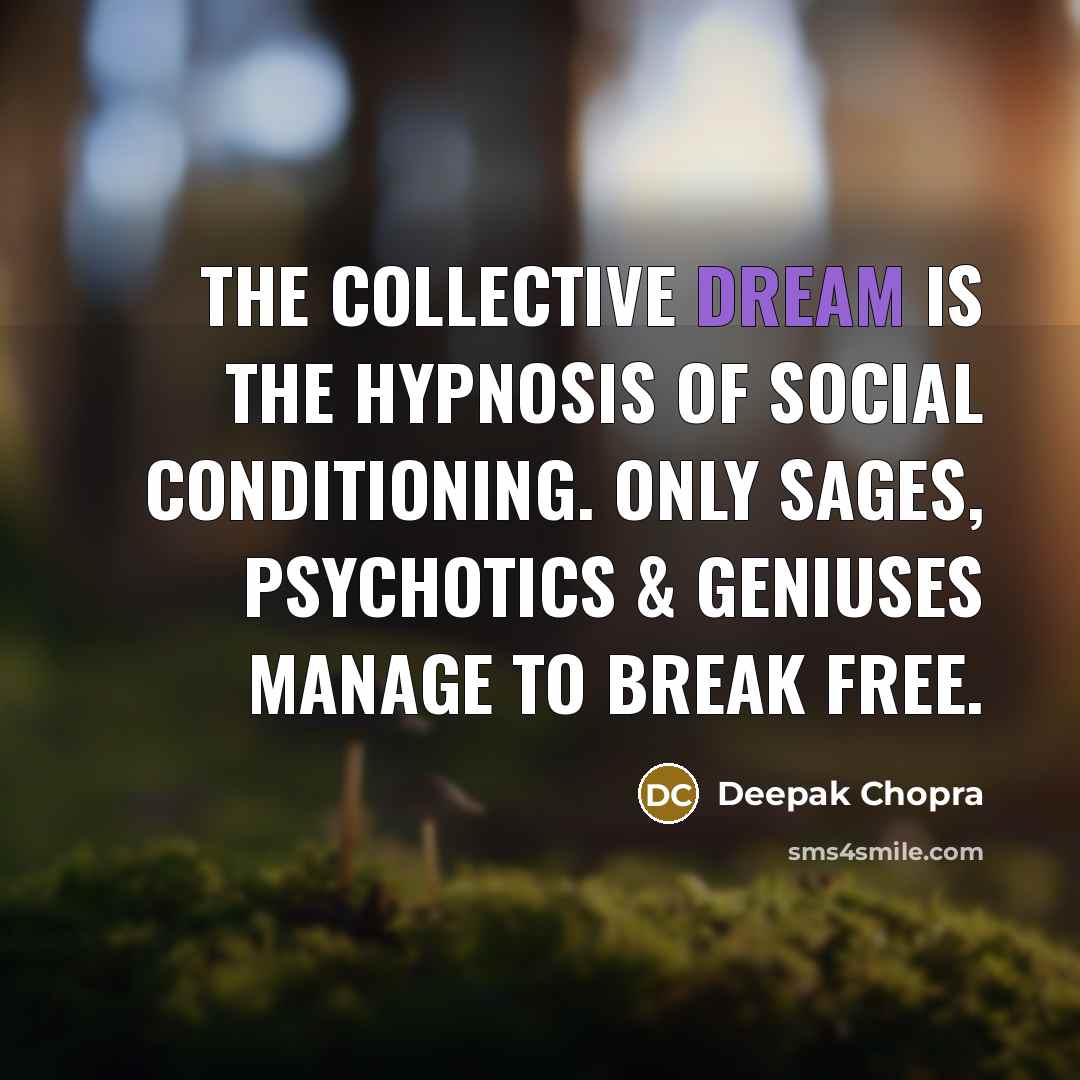 “The collective dream is the hypnosis of social conditioning. Only…” quote by Deepak Chopra