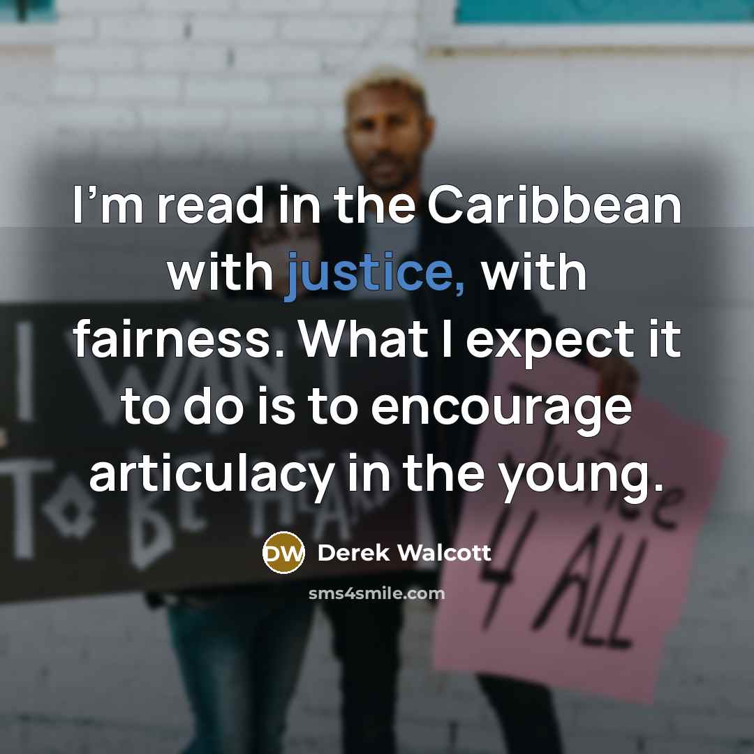 “I'm read in the Caribbean with justice, with fairness. What…” quote by Derek Walcott