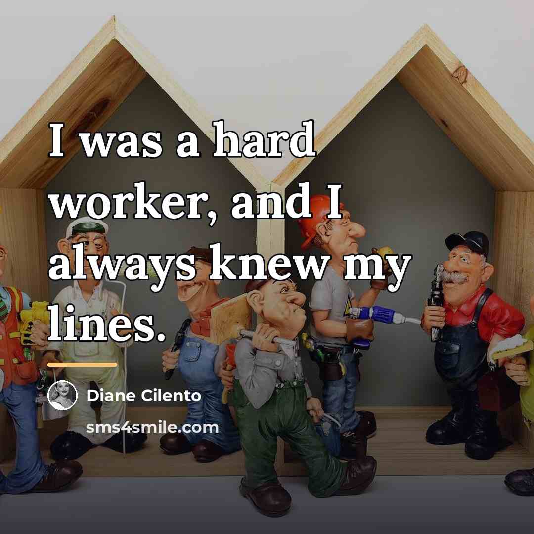 “I was a hard worker, and I always knew my…” quote by Diane Cilento