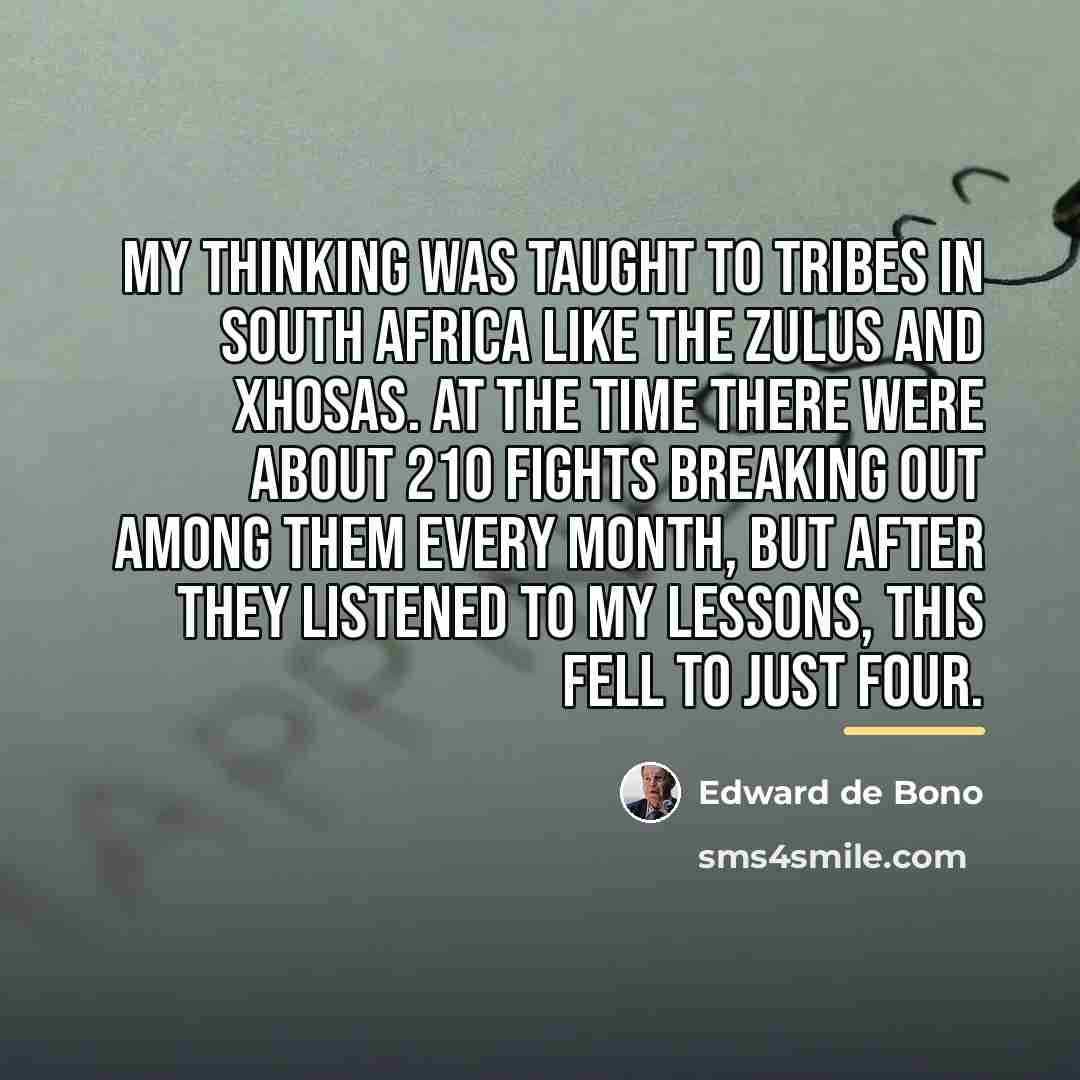 “My thinking was taught to tribes in South Africa like…” quote by Edward de Bono