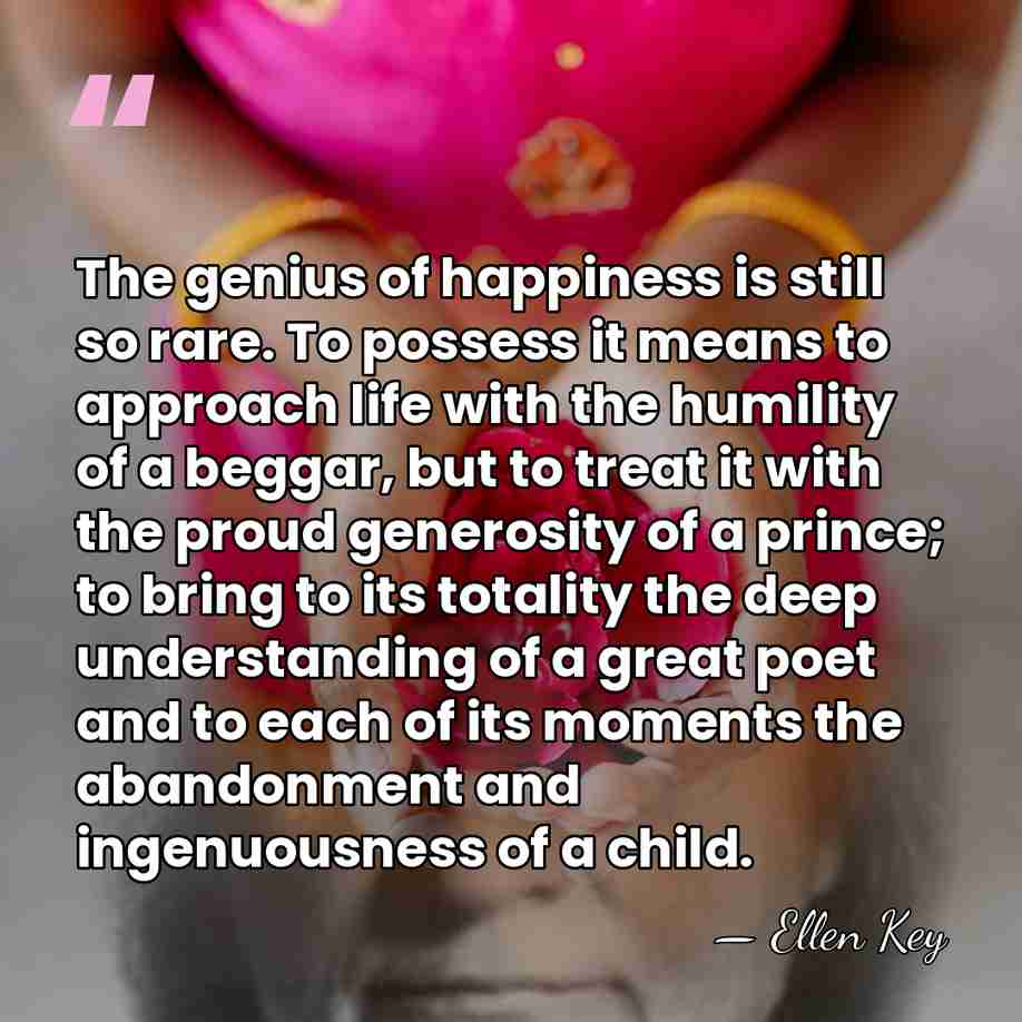 The genius of happiness is still so rare. To possess it means&hellip; - Ellen Key