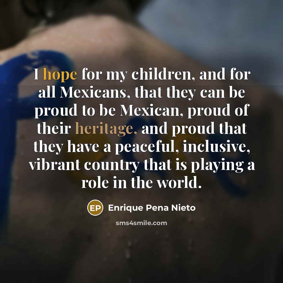 “I hope for my children, and for all Mexicans, that…” quote by Enrique Pena Nieto