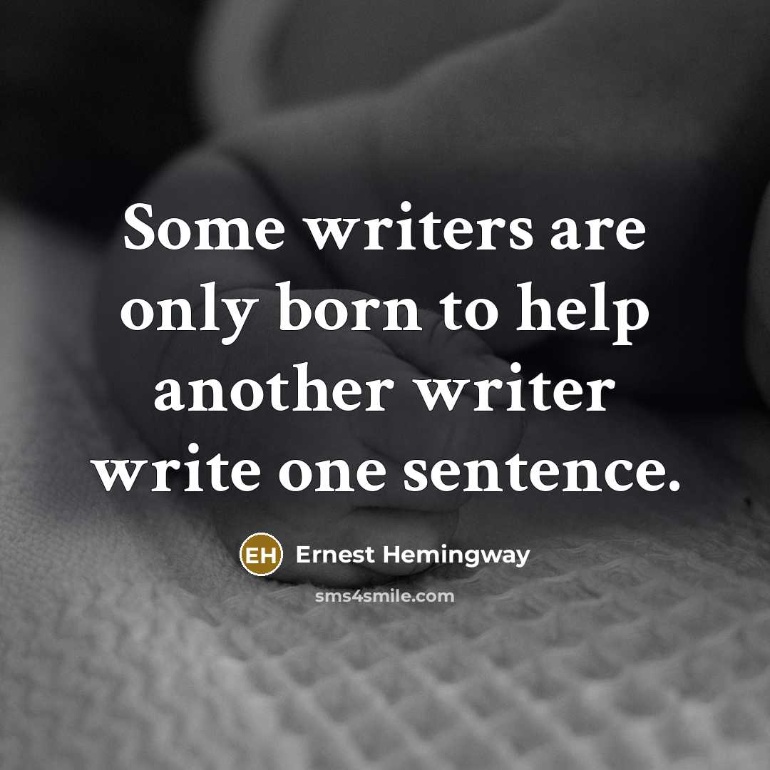 “Some writers are only born to help another writer write…” quote by Ernest Hemingway