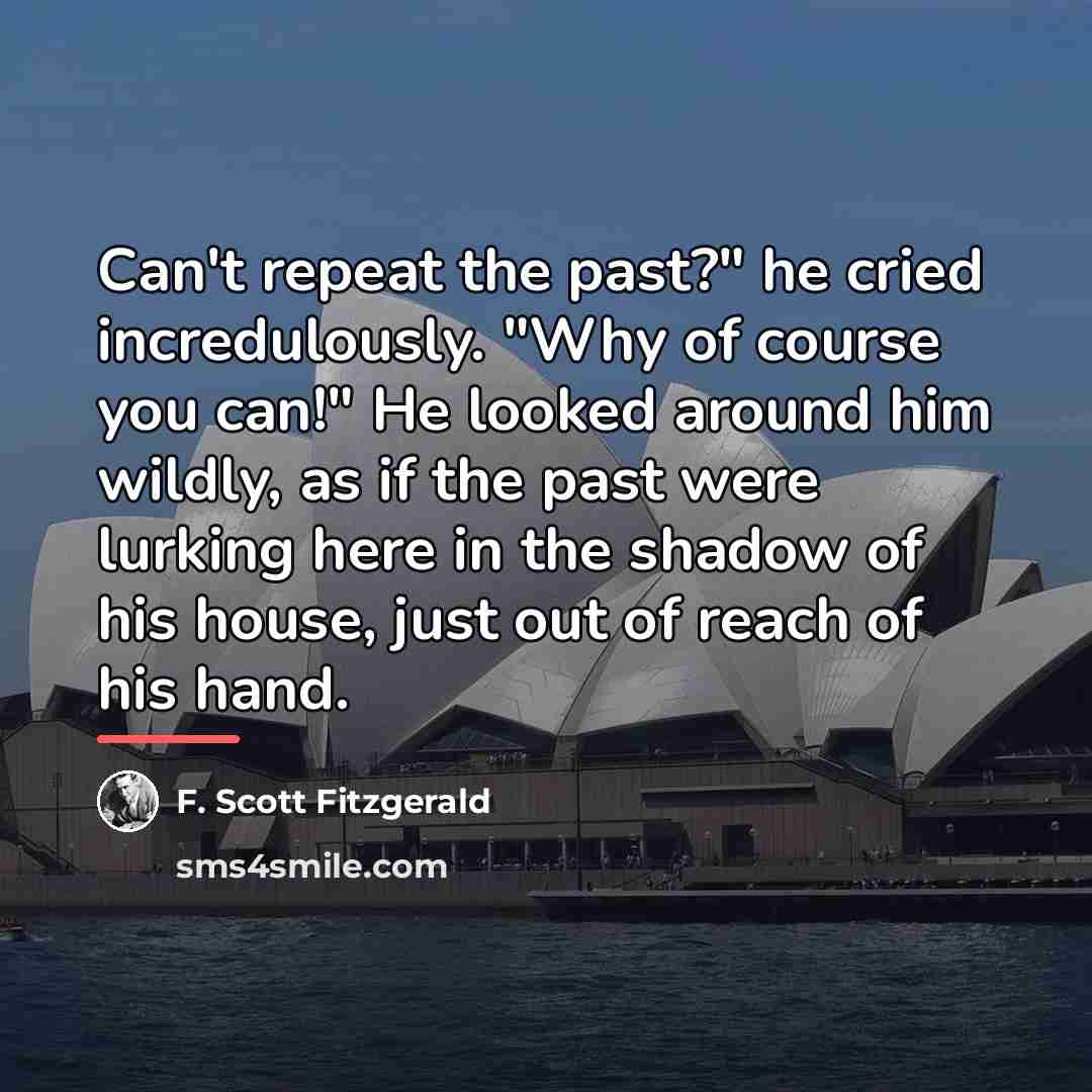 “Can't repeat the past?" he cried incredulously. "Why of course…” quote by F. Scott Fitzgerald