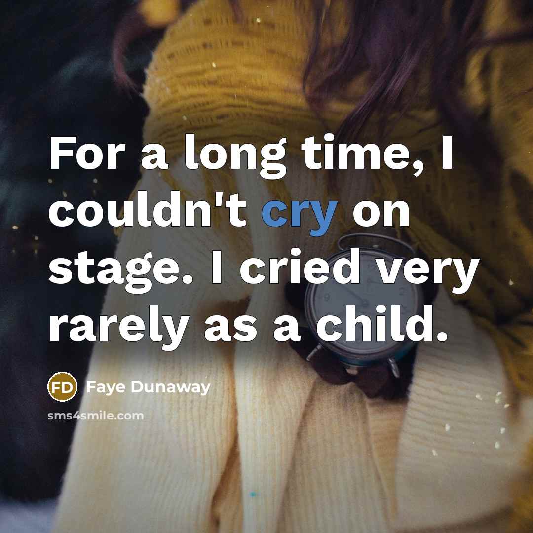 “For a long time, I couldn't cry on stage. I…” quote by Faye Dunaway