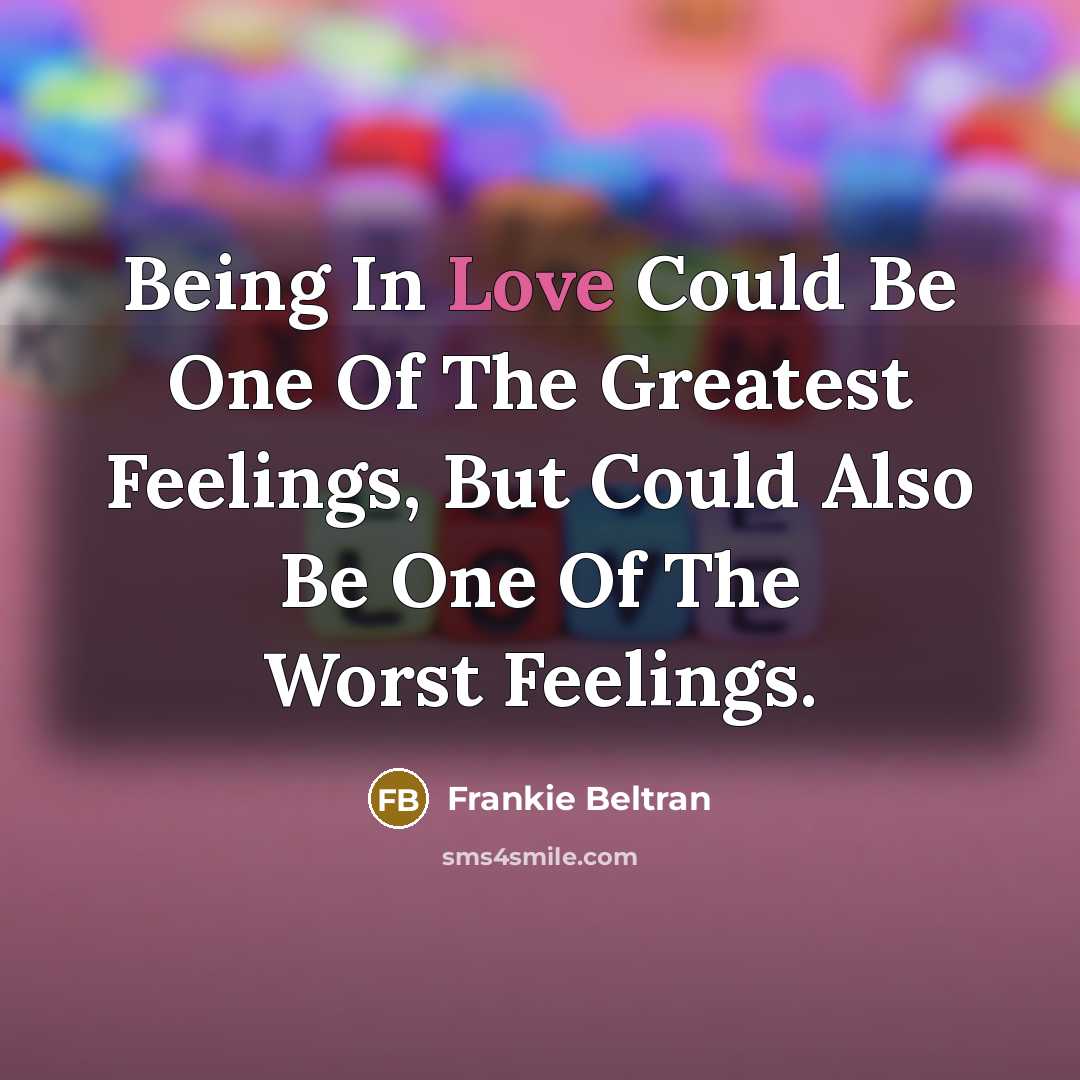 “Being In Love Could Be One Of The Greatest Feelings,…” quote by Frankie Beltran