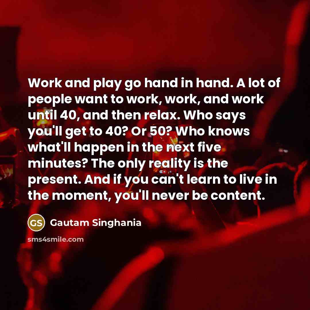 “Work and play go hand in hand. A lot of…” quote by Gautam Singhania