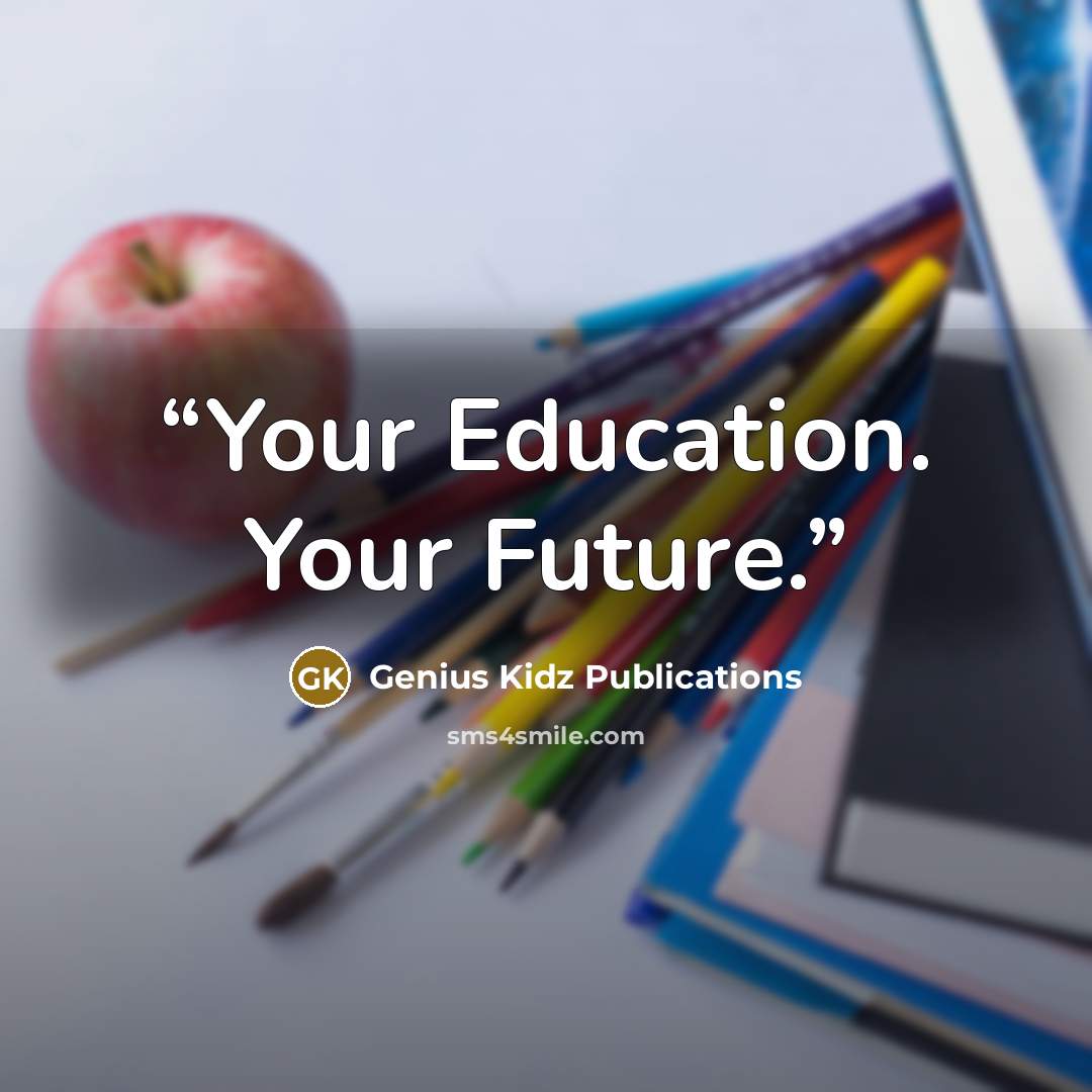 “Your Education. Your Future.” quote by Genius Kidz Publications