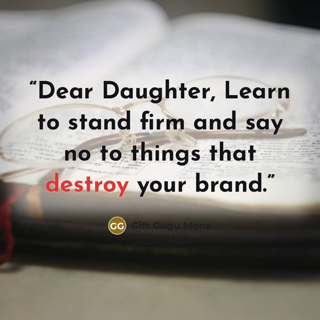 “Dear Daughter, Learn to stand firm and say no to things that destroy your brand.” quote by Gift Gugu Mona