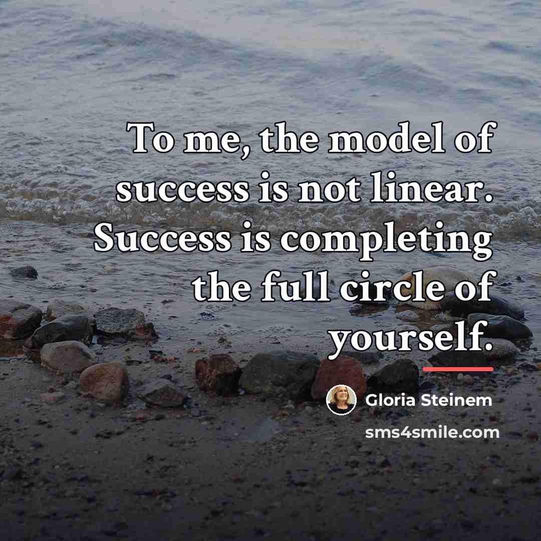 “To me, the model of success is not linear. Success…” quote by Gloria Steinem