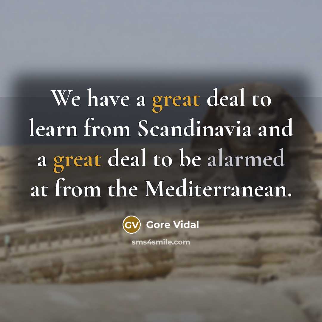 “We have a great deal to learn from Scandinavia and…” quote by Gore Vidal