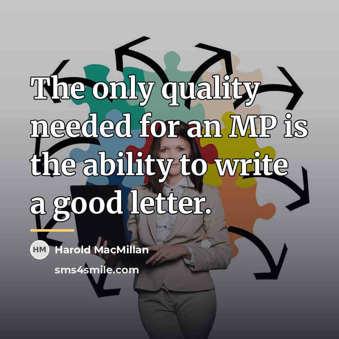 “The only quality needed for an MP is the ability…” quote by Harold MacMillan