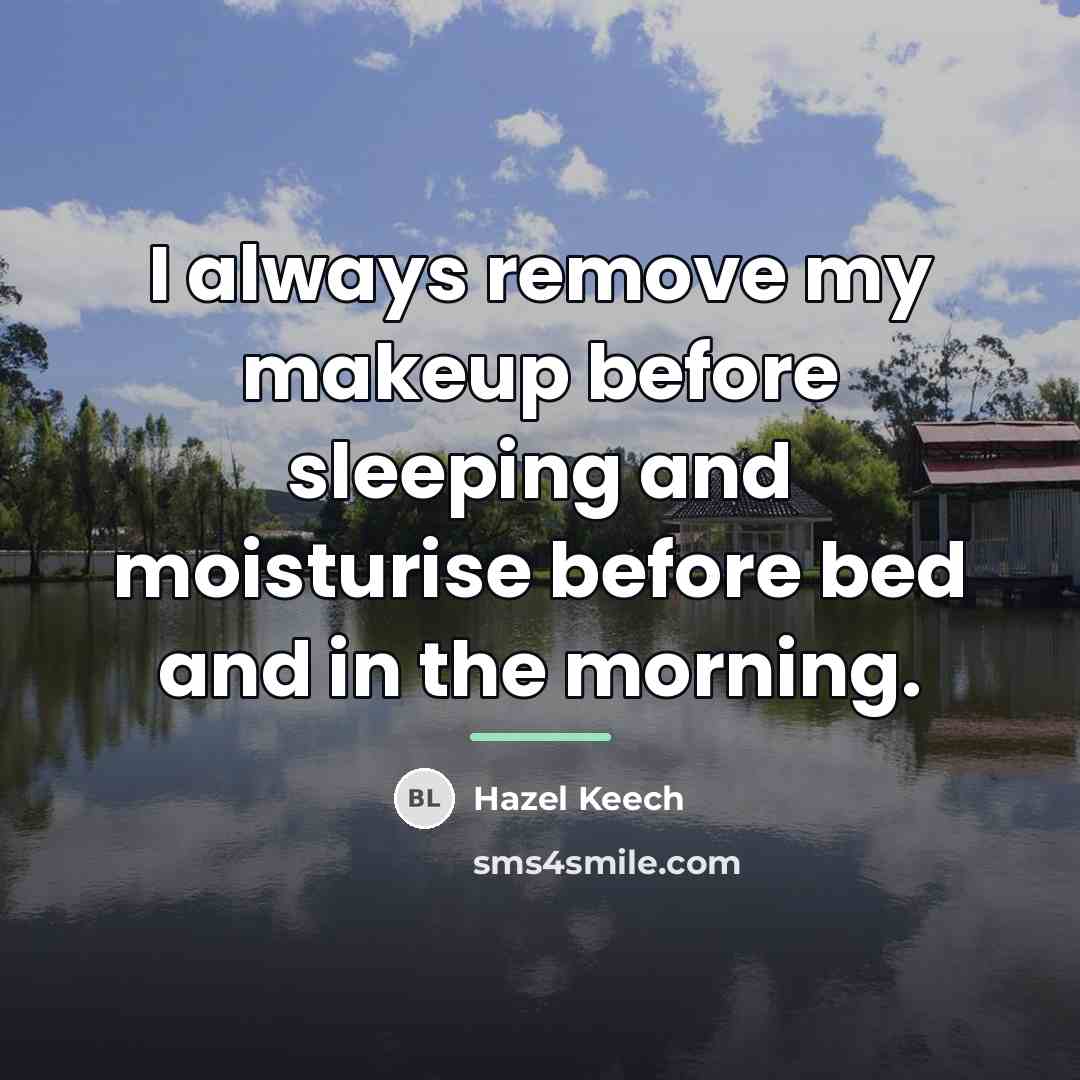 “I always remove my makeup before sleeping and moisturise before…” quote by Hazel Keech