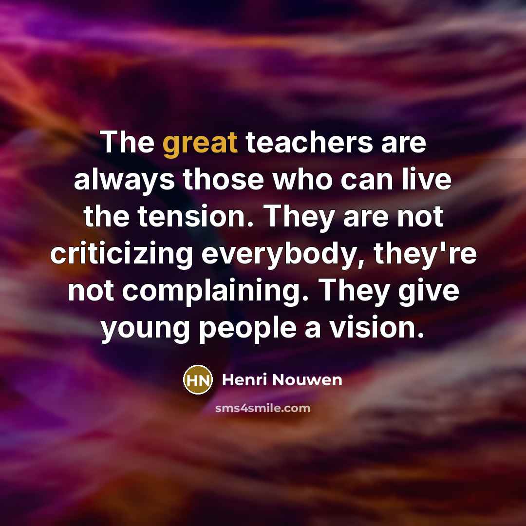 “The great teachers are always those who can live the…” quote by Henri Nouwen