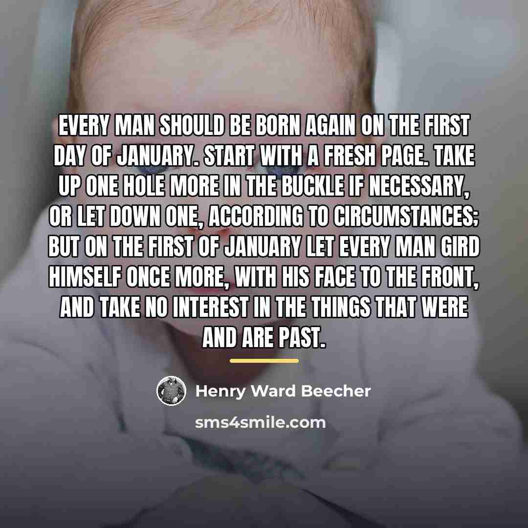 “Every man should be born again on the first day…” quote by Henry Ward Beecher