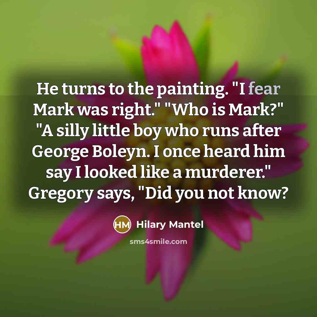 “He turns to the painting. "I fear Mark was right."…” quote by Hilary Mantel