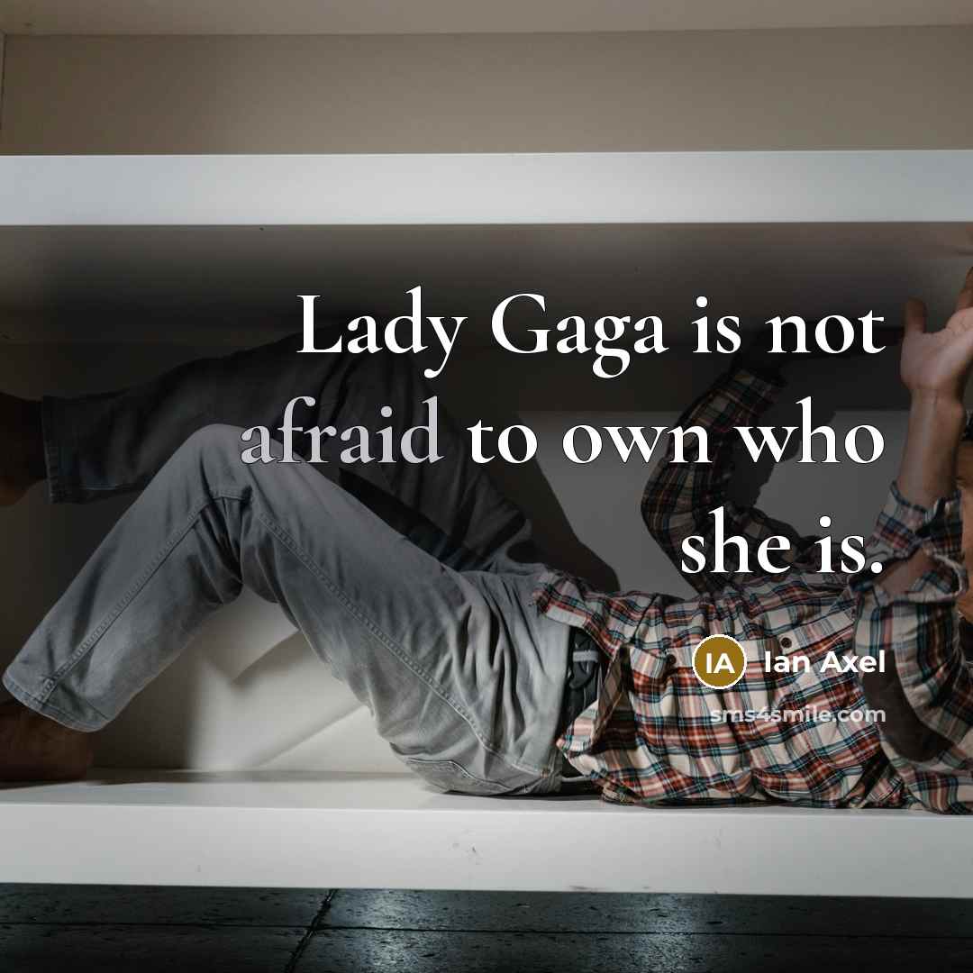 “Lady Gaga is not afraid to own who she is.…” quote by Ian Axel