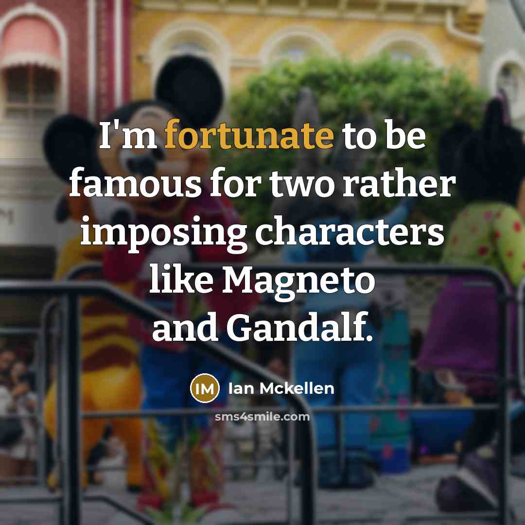 “I'm fortunate to be famous for two rather imposing characters…” quote by Ian Mckellen