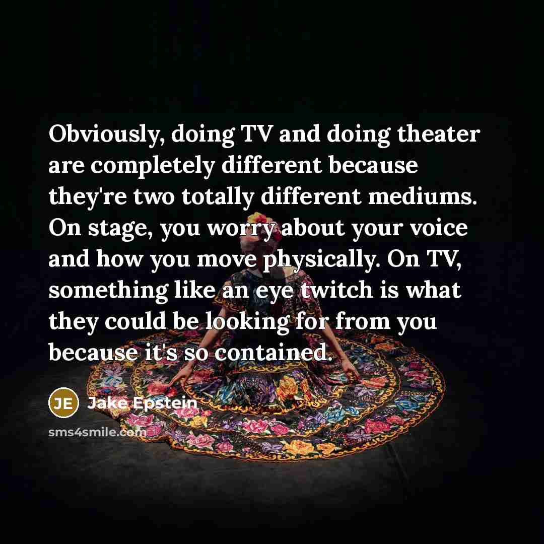 “Obviously, doing TV and doing theater are completely different because…” quote by Jake Epstein