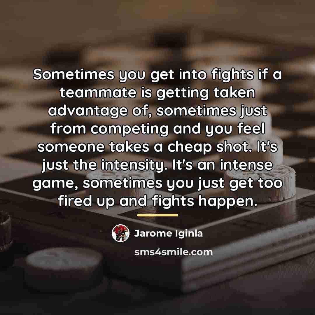 “Sometimes you get into fights if a teammate is getting…” quote by Jarome Iginla