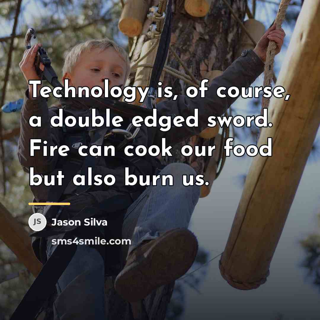 “Technology is, of course, a double edged sword. Fire can…” quote by Jason Silva