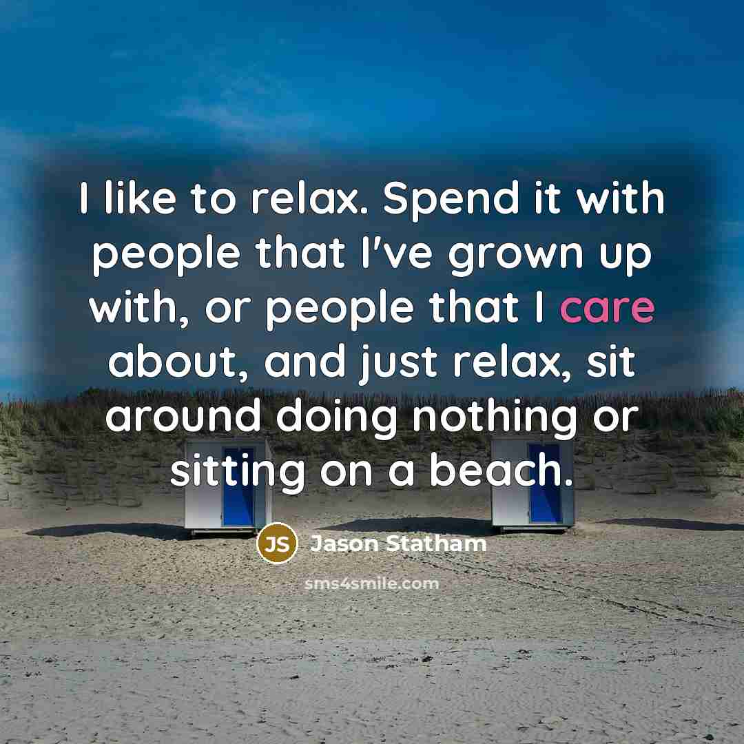 “I like to relax. Spend it with people that I've…” quote by Jason Statham