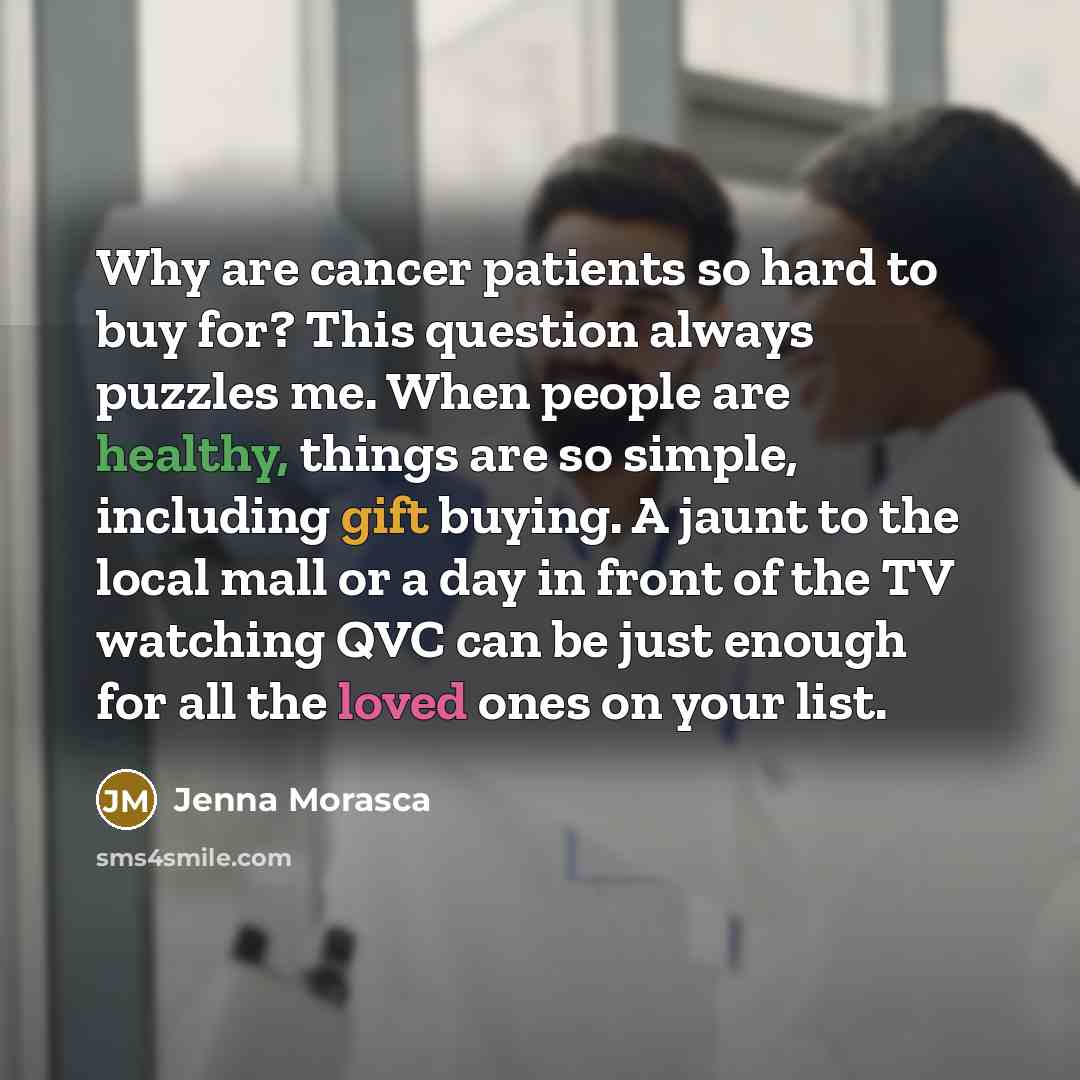 “Why are cancer patients so hard to buy for? This…” quote by Jenna Morasca