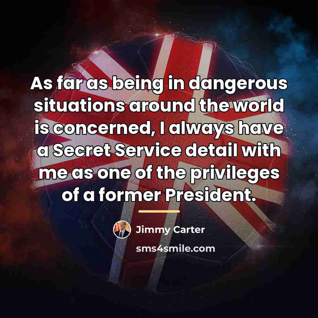 “As far as being in dangerous situations around the world…” quote by Jimmy Carter