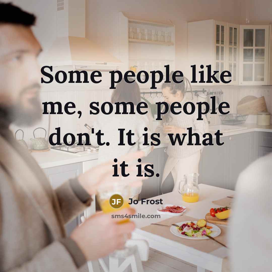 “Some people like me, some people don't. It is what…” quote by Jo Frost