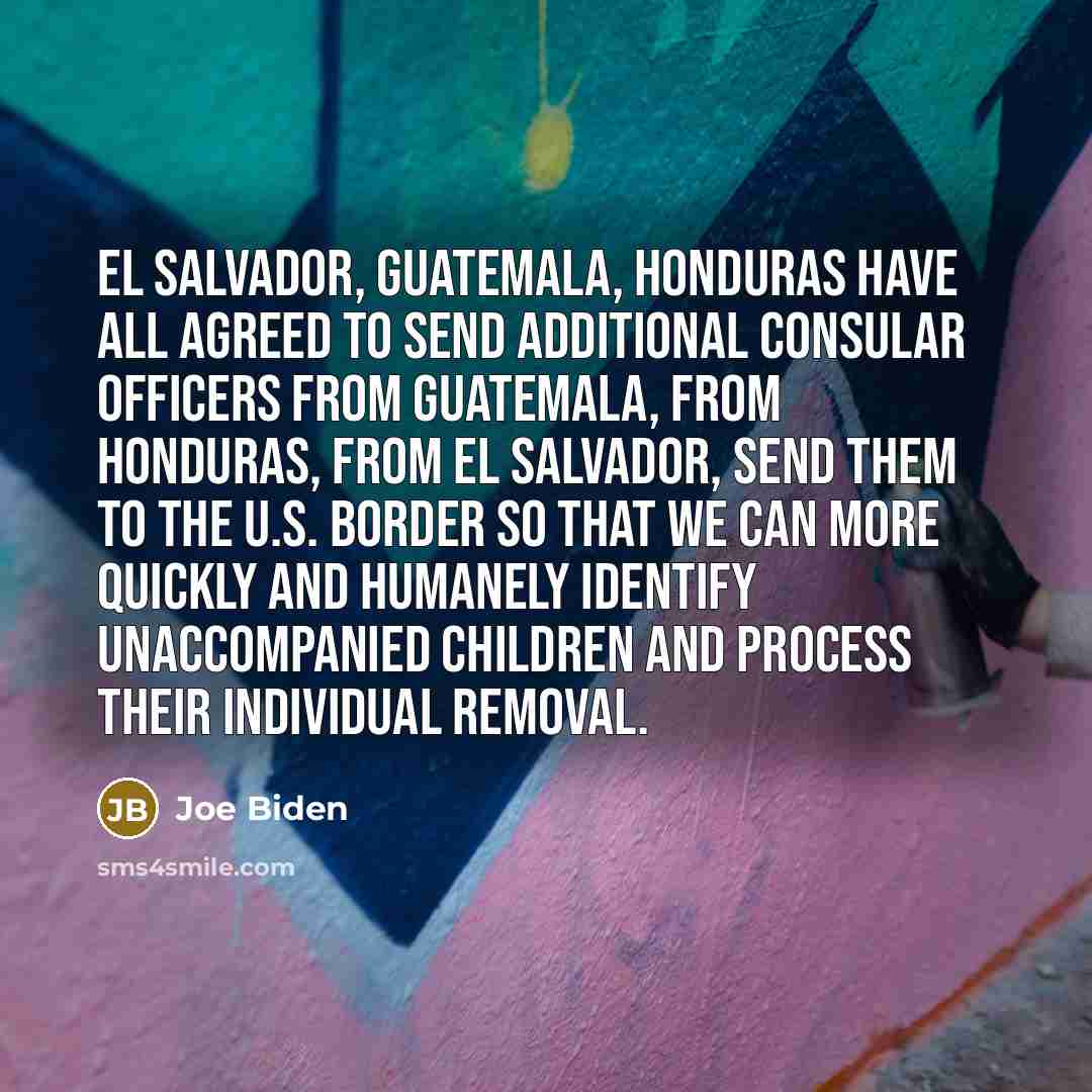 “El Salvador, Guatemala, Honduras have all agreed to send additional…” quote by Joe Biden